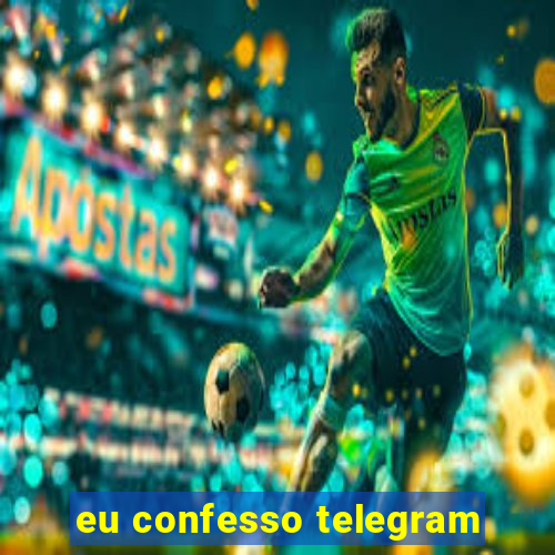 eu confesso telegram